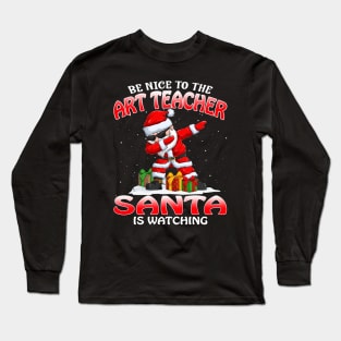 Be Nice To The Art Teacher Santa is Watching Long Sleeve T-Shirt